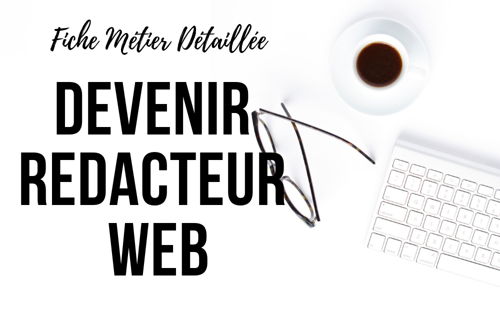 Devenir Rédacteur Web | Fiche Métier Détaillée